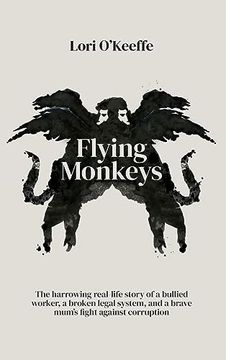 portada Flying Monkeys: A Bullied Worker, a Broken Legal System, and one Brave Mum's Exceptional Fight Against Corruption.