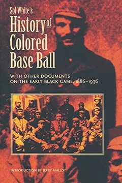 portada Sol White's History of Colored Baseball With Other Documents on the Early Black Game, 1886-1936 (en Inglés)