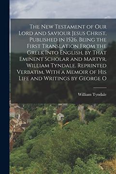portada The New Testament of our Lord and Saviour Jesus Christ, Published in 1526. Being the First Translation From the Greek Into English, by That Eminent Sc (en Inglés)