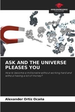 portada Ask and the Universe Pleases You (en Inglés)