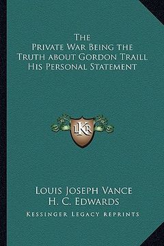 portada the private war being the truth about gordon traill his personal statement (en Inglés)