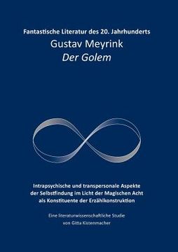 portada Fantastische Literatur des 20. Jahrhunderts: Gustav Meyrink Der Golem Intrapsychische und transpersonale Aspekte der Selbstfindung im Licht der Magisc (en Alemán)