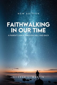 portada Faithwalking in our Time: A Parent's Walk Through Hell and Back 