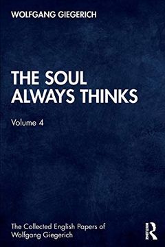 portada The Soul Always Thinks: Volume 4 (The Collected English Papers of Wolfgang Giegerich) 
