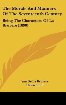 portada the morals and manners of the seventeenth century: being the characters of la bruyere (1890) (en Inglés)