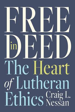 portada Free in Deed: The Heart of Lutheran Ethics (en Inglés)