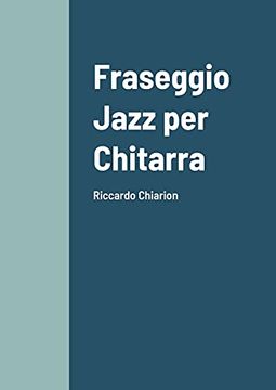 portada Fraseggio Jazz per Chitarra: Riccardo Chiarion (en Italiano)