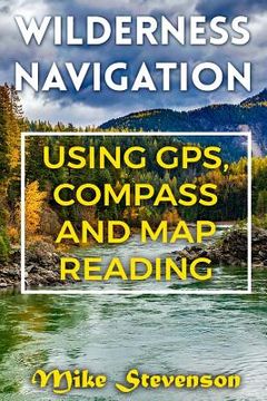 portada Wilderness Navigation: Using GPS, Compass and Map Reading: (How to Survive in the Wilderness, Wilderness Survival) (en Inglés)