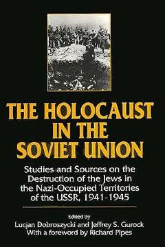 portada The Holocaust in the Soviet Union: Studies and Sources on the Destruction of the Jews in the Nazi-Occupied Territories of the Ussr, 1941-45