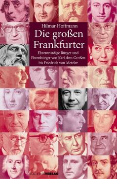 portada Die Großen Frankfurter: Ehrenwürdige Bürger und Ehrenbürger von Karl dem Großen bis Friedrich von Metzler (en Alemán)