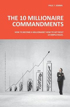 portada The 10 Millionaire Commandments: How to become a millionaire? How to get rich? 10 simple rules. (in English)