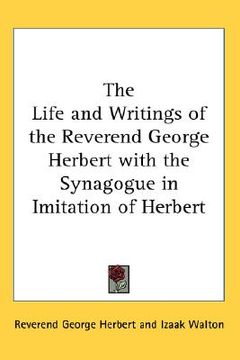 portada the life and writings of the reverend george herbert with the synagogue in imitation of herbert (en Inglés)