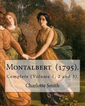 portada Montalbert (1795). By: Charlotte Smith: In Three Volumes.. Complete (Volume 1, 2 and 3). (en Inglés)