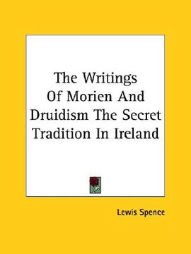 portada the writings of morien and druidism the secret tradition in ireland (en Inglés)