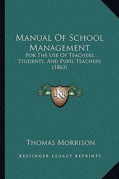 portada manual of school management: for the use of teachers, students, and pupil teachers (1863) (in English)