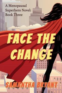 portada Face the Change: Menopausal Superheroes, Book Three (en Inglés)