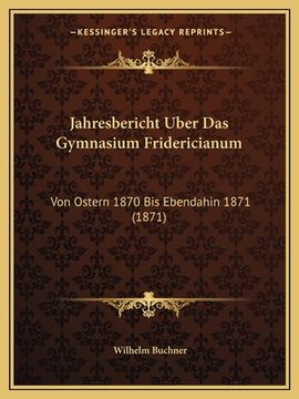 portada Jahresbericht Uber Das Gymnasium Fridericianum: Von Ostern 1870 Bis Ebendahin 1871 (1871) (in German)