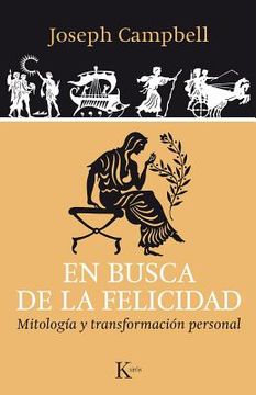 En Busca de la Felicidad: Mitología Y Transformación Personal