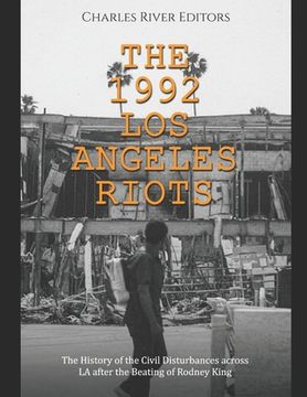 portada The 1992 Los Angeles Riots: The History of the Civil Disturbances across LA after the Beating of Rodney King