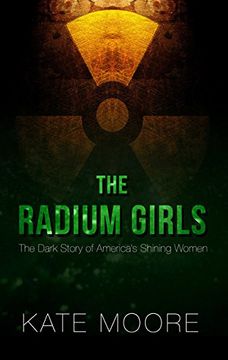 portada The Radium Girls: The Dark Story of America's Shining Women (Thorndike Press Large Print Popular and Narrative Nonfiction)