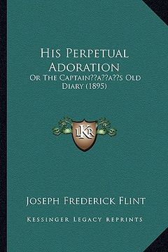 portada his perpetual adoration: or the captainacentsa -a centss old diary (1895) (in English)