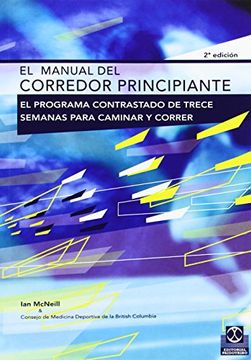 portada El Manual del Corredor Principiante: El Programa Contrastado de Trece Semanas Para Caminar y Correr (in Spanish)