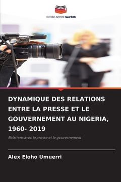 portada Dynamique Des Relations Entre La Presse Et Le Gouvernement Au Nigeria, 1960- 2019 (in French)