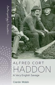 portada Alfred Cort Haddon: A Very English Savage (Anthropology's Ancestors, 5) 