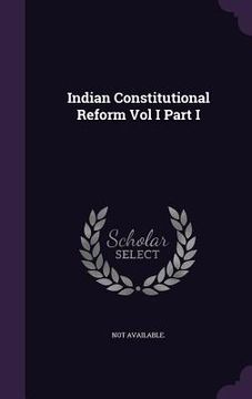 portada Indian Constitutional Reform Vol I Part I (en Inglés)