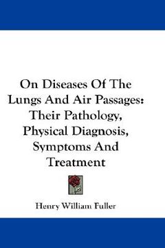 portada on diseases of the lungs and air passages: their pathology, physical diagnosis, symptoms and treatment (en Inglés)