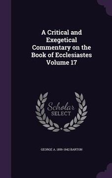 portada A Critical and Exegetical Commentary on the Book of Ecclesiastes Volume 17 (en Inglés)