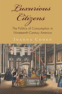 portada Luxurious Citizens: The Politics of Consumption in Nineteenth-Century America (America in the Nineteenth Century) (en Inglés)