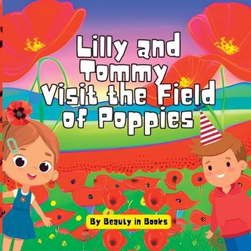 portada Lilly and Tommy Visit the Field of Poppies: A World of Red Blooms and Remembered Heroes (en Inglés)