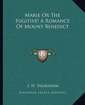 portada marie or the fugitive! a romance of mount benedict