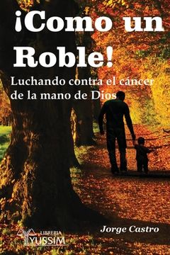 portada ¡Como un Roble!: Luchando contra el cáncer de la mano de Dios (in Spanish)