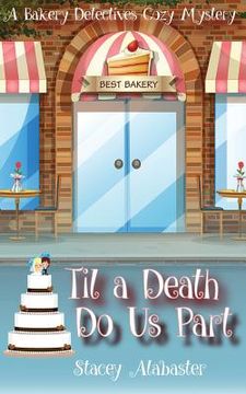 portada Til a Death Do Us Part: A Bakery Detectives Cozy Mystery (en Inglés)