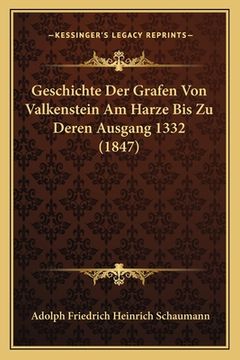 portada Geschichte Der Grafen Von Valkenstein Am Harze Bis Zu Deren Ausgang 1332 (1847) (en Alemán)