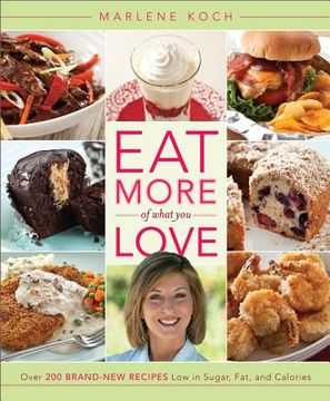 portada eat more of what you love: over 200 brand-new recipes low in sugar, fat, and calories (en Inglés)