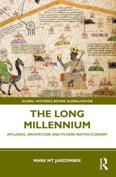 portada The Long Millennium: Affluence, Architecture and its Dark Matter Economy (Global Histories Before Globalisation) (in English)