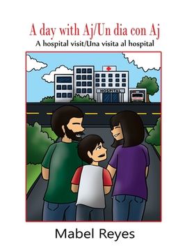 portada A Day with Aj/Un dia con Aj: A hospital visit/Una visita al hospital (in English)
