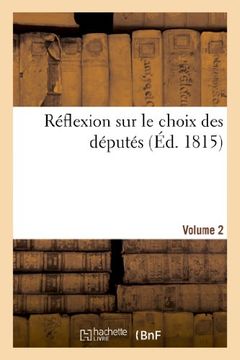 portada Réflexions sur le choix des députés (Aout 1815) - Volume 2: Reflexions Sur Le Choix Des Deputes (Aout 1815) (Sciences sociales)