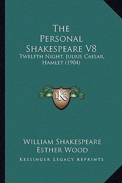 portada the personal shakespeare v8: twelfth night, julius caesar, hamlet (1904)
