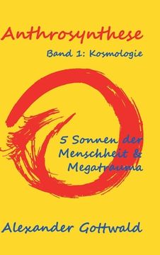 portada Anthrosynthese Band 1: Kosmologie:5 Sonnen der Menschheit & Megatrauma (en Alemán)