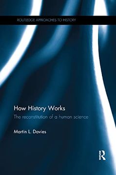 portada How History Works: The Reconstitution of a Human Science (Routledge Approaches to History) (en Inglés)