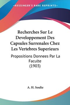 portada Recherches Sur Le Developpement Des Capsules Surrenales Chez Les Vertebres Superieurs: Propositions Donnees Par La Faculte (1903) (en Francés)