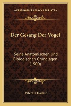 portada Der Gesang Der Vogel: Seine Anatomischen Und Biologischen Grundlagen (1900) (en Alemán)