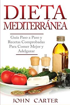 portada Dieta Mediterránea: Guía Paso a Paso y Recetas Comprobadas Para Comer Mejor y Adelgazar (Libro en Español (in Spanish)
