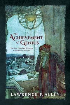portada The Achievement of Genius: The One Hundred Greatest Geniuses of All Time 