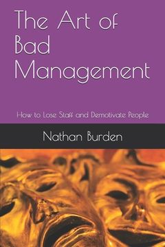 portada The Art of Bad Management: How to Lose Staff and Demotivate People (en Inglés)