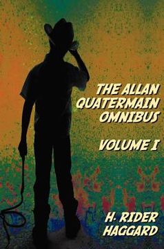 portada the allan quatermain omnibus volume i, including the following novels (complete and unabridged) king solomon's mines, allan quatermain, allan's wife, (en Inglés)